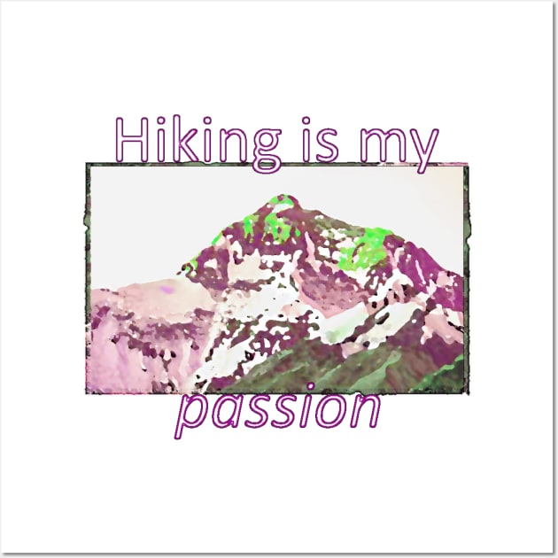 Hiking is my passion Wall Art by chefuwustore